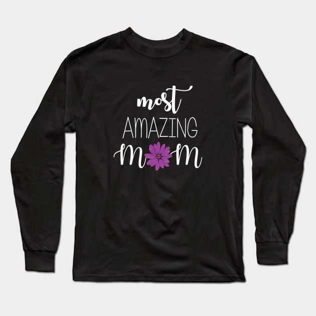 Most Amazing Mom - mom gift idea Long Sleeve T-Shirt by Love2Dance